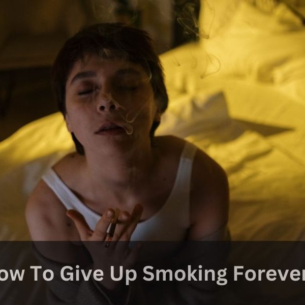 How To Give Up Smoking Forever ?