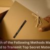 Which of the Following Methods May Be Used to Transmit Top Secret Material?